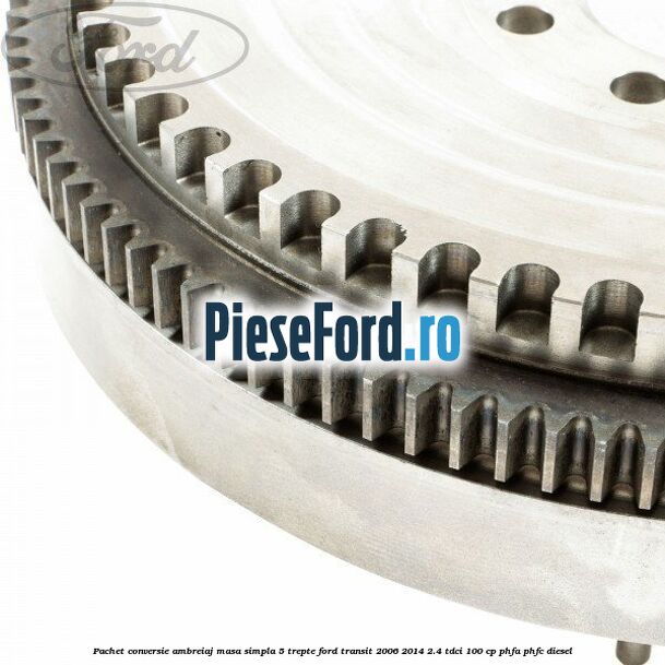 Pachet conversie ambreiaj masa simpla 5 trepte Ford Transit 2006-2014 2.4 TDCi 100 cp PHFA, PHFC diesel