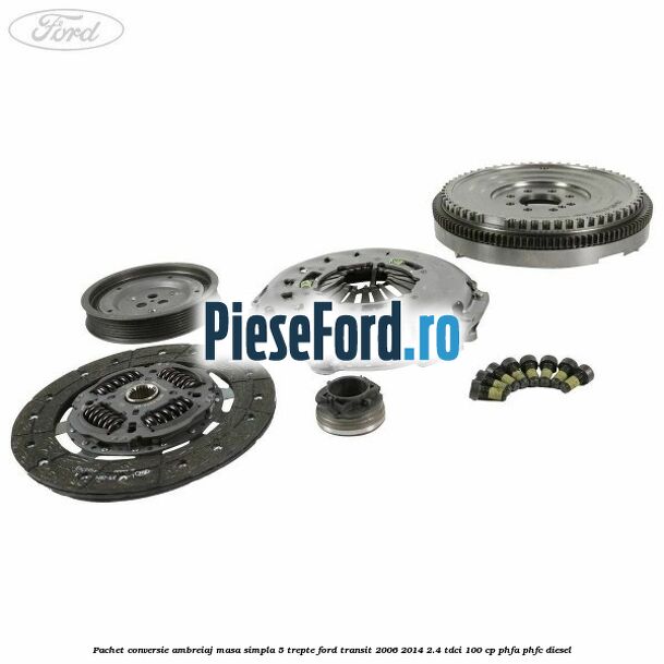 Pachet conversie ambreiaj masa simpla 5 trepte Ford Transit 2006-2014 2.4 TDCi 100 cp PHFA, PHFC diesel