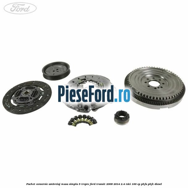 Pachet conversie ambreiaj masa simpla 5 trepte Ford Transit 2006-2014 2.4 TDCi 100 cp PHFA, PHFC diesel