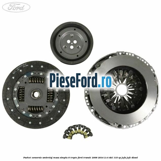 Pachet conversie ambreiaj masa simpla 6 trepte Ford Transit 2006-2014 2.4 TDCi 115 cp JXFA, JXFC diesel