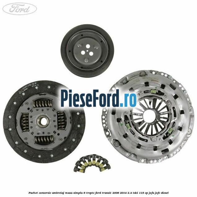 Pachet conversie ambreiaj masa simpla 6 trepte Ford Transit 2006-2014 2.4 TDCi 115 cp JXFA, JXFC diesel