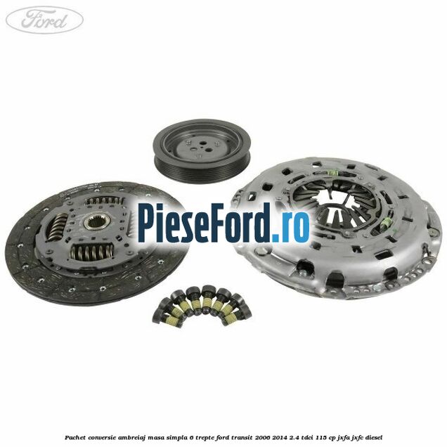 Pachet conversie ambreiaj masa simpla 6 trepte Ford Transit 2006-2014 2.4 TDCi 115 cp JXFA, JXFC diesel