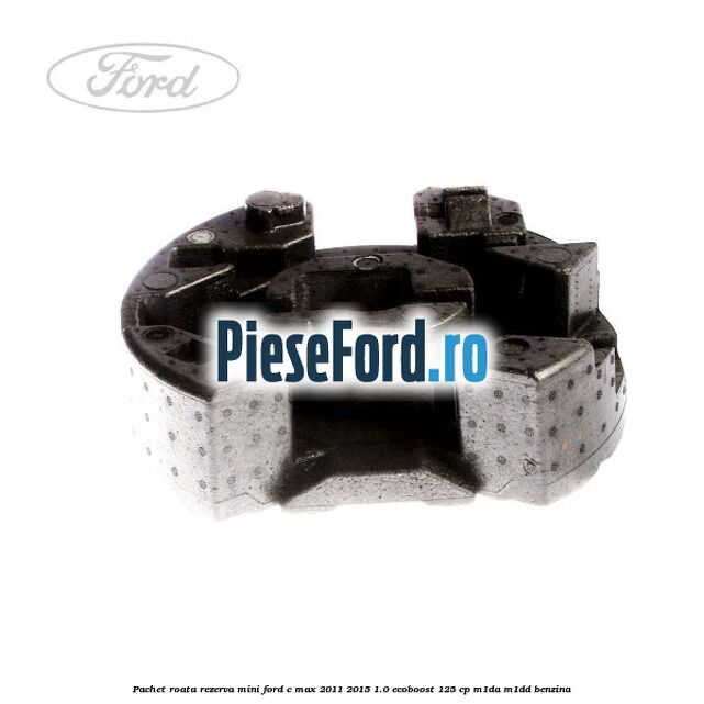 Pachet roata rezerva mini Ford C-Max 2011-2015 1.0 EcoBoost 125 cp M1DA, M1DD benzina