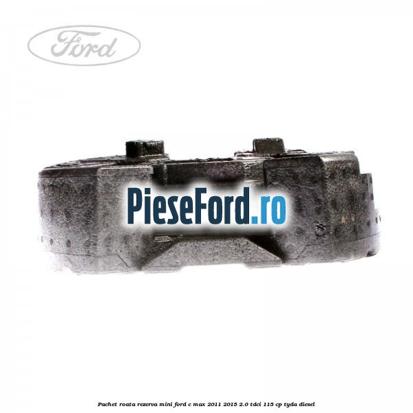Pachet roata rezerva mini Ford C-Max 2011-2015 2.0 TDCi 115 cp TYDA diesel
