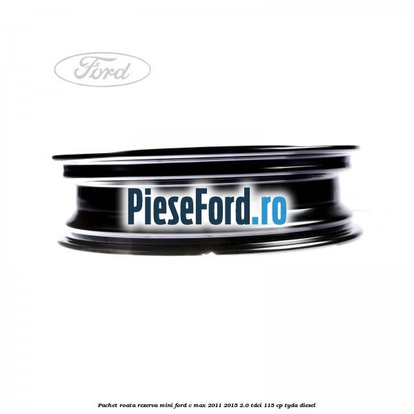 Pachet roata rezerva mini Ford C-Max 2011-2015 2.0 TDCi 115 cp TYDA diesel