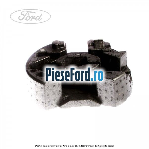 Pachet roata rezerva mini Ford C-Max 2011-2015 2.0 TDCi 115 cp TYDA diesel