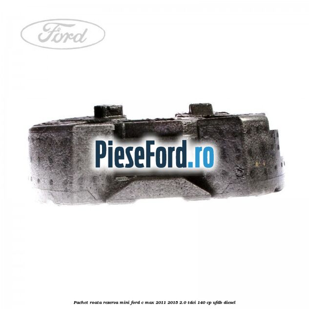 Pachet roata rezerva mini Ford C-Max 2011-2015 2.0 TDCi 140 cp UFDB diesel