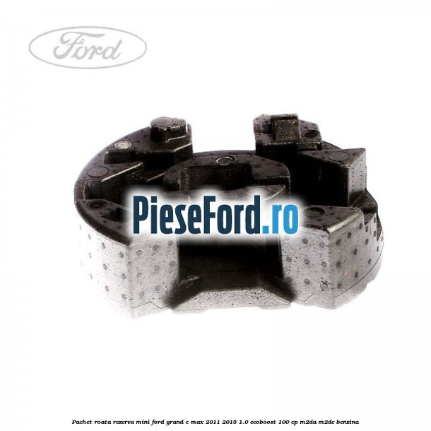 Pachet roata rezerva mini Ford Grand C-Max 2011-2015 1.0 EcoBoost 100 cp Pachet roata rezerva mini Ford Grand C-Max 2011-2015 1.0 EcoBoost 100 cp M2DA, M2DC benzina