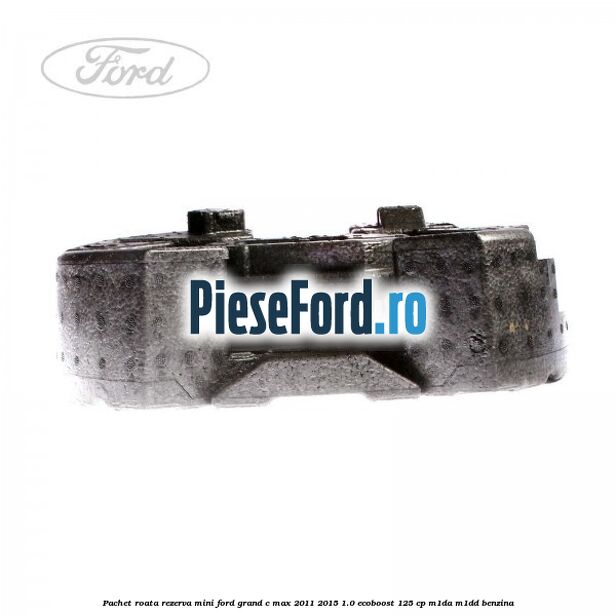 Pachet roata rezerva mini Ford Grand C-Max 2011-2015 1.0 EcoBoost 125 cp M1DA, M1DD benzina