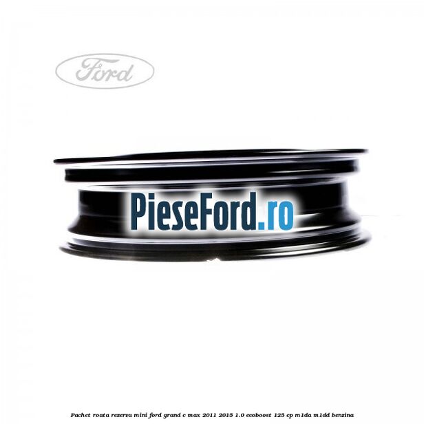 Pachet roata rezerva mini Ford Grand C-Max 2011-2015 1.0 EcoBoost 125 cp M1DA, M1DD benzina