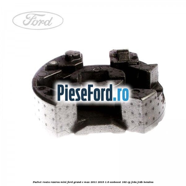 Pachet roata rezerva mini Ford Grand C-Max 2011-2015 1.6 EcoBoost 182 cp JTDA, JTDB benzina