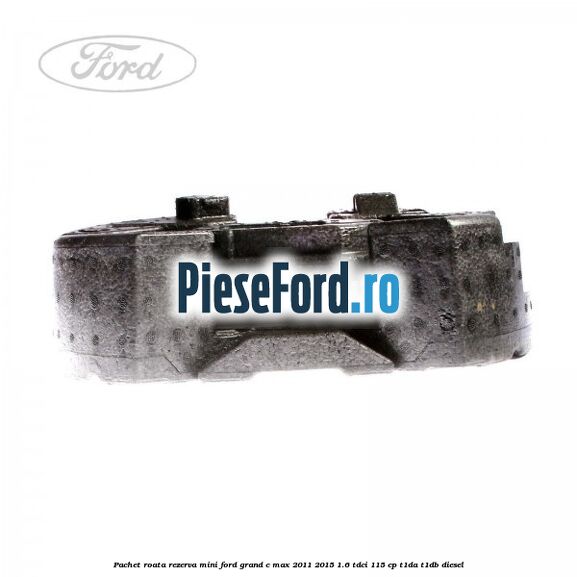 Pachet roata rezerva mini Ford Grand C-Max 2011-2015 1.6 TDCi 115 cp T1DA, T1DB diesel