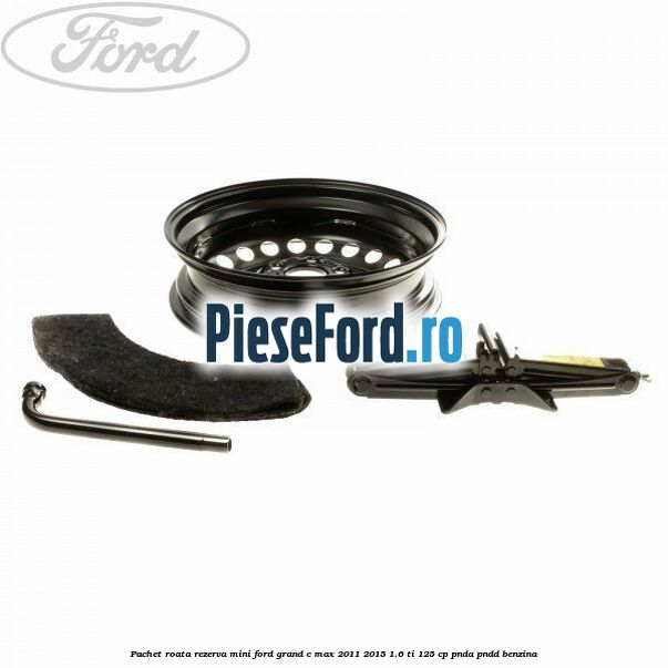 Pachet roata rezerva mini Ford Grand C-Max 2011-2015 1.6 Ti 125 cp