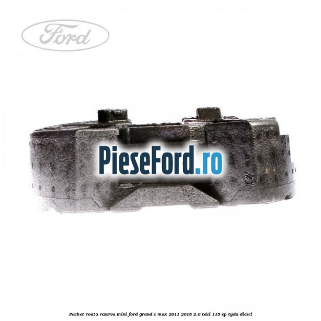 Pachet roata rezerva mini Ford Grand C-Max 2011-2015 2.0 TDCi 115 cp Pachet roata rezerva mini Ford Grand C-Max 2011-2015 2.0 TDCi 115 cp TYDA diesel