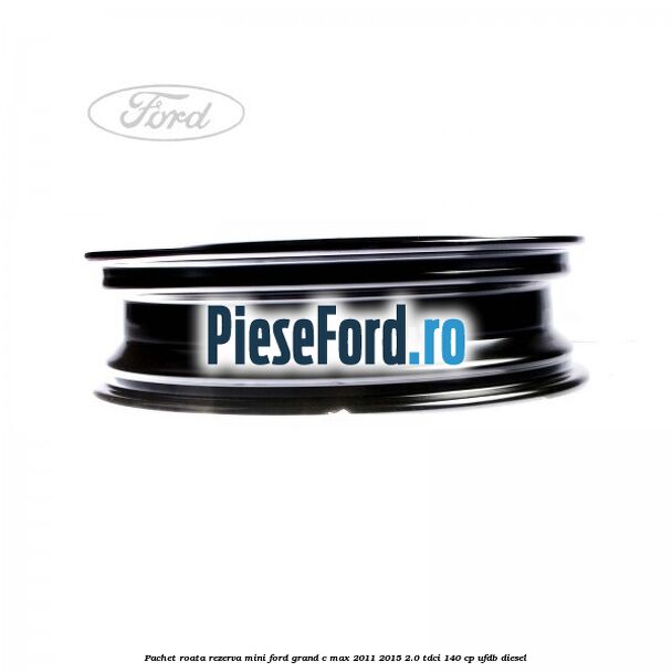 Pachet roata rezerva mini Ford Grand C-Max 2011-2015 2.0 TDCi 140 cp Pachet roata rezerva mini Ford Grand C-Max 2011-2015 2.0 TDCi 140 cp UFDB diesel