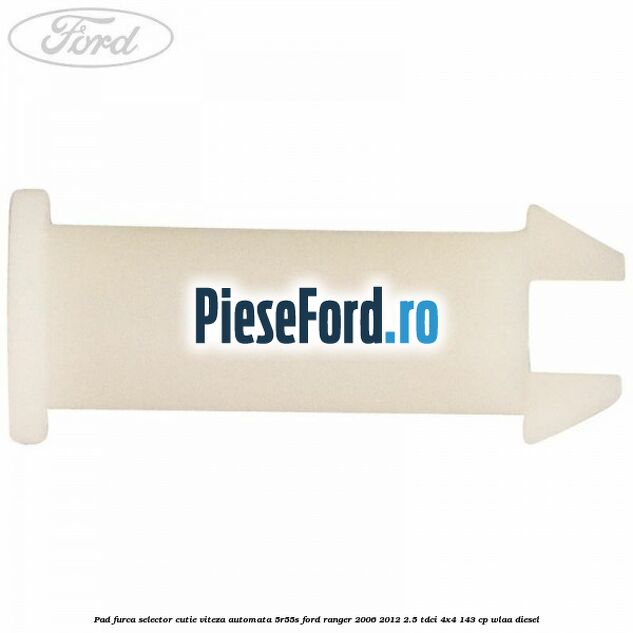 Pad furca selector cutie viteza automata 5R55S Ford Ranger 2006-2012 2.5 TDCi 4x4 143 cp WLAA diesel