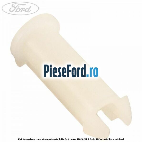 Pad furca selector cutie viteza automata 5R55S Ford Ranger 2006-2012 3.0 TDCi 156 cp MD30DITC, WEAT diesel