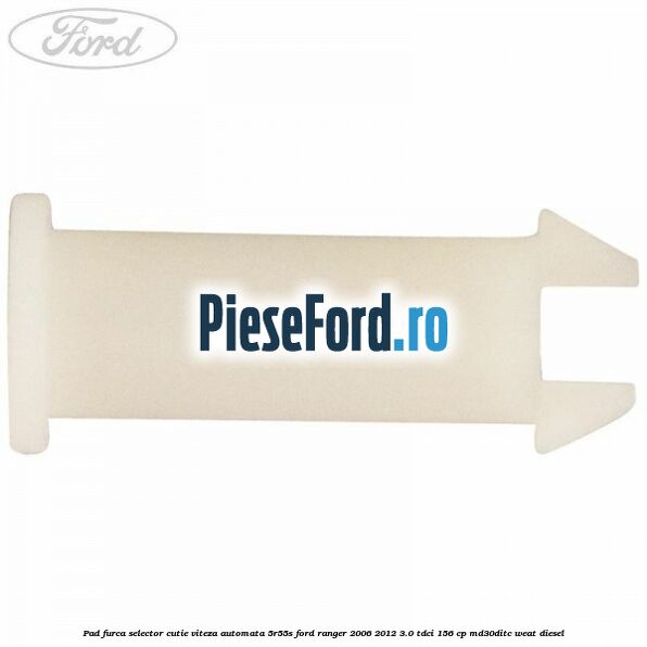 Pad furca selector cutie viteza automata 5R55S Ford Ranger 2006-2012 3.0 TDCi 156 cp MD30DITC, WEAT diesel