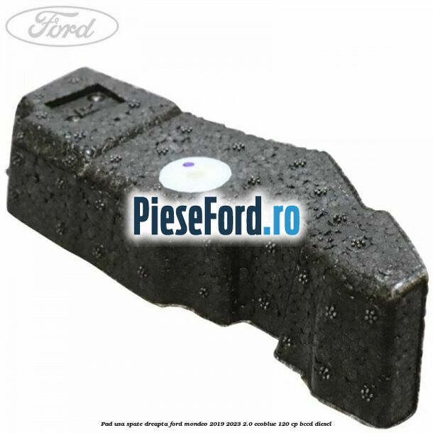 Pad usa spate dreapta Ford Mondeo 2019-2023 2.0 EcoBlue 120 cp BCCD diesel