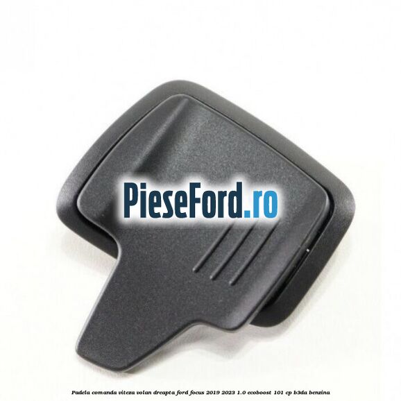 Padela comanda viteza volan dreapta Ford Focus 2019-2023 1.0 EcoBoost 101 cp B3DA benzina