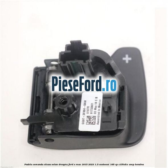 Padela comanda viteza volan dreapta Ford S-Max 2015-2023 1.5 EcoBoost 165 cp C15HDTX, UNCP benzina