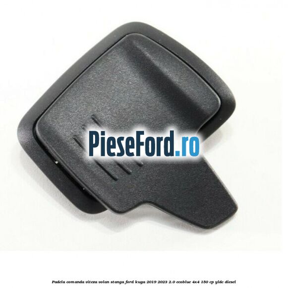 Padela comanda viteza volan stanga Ford Kuga 2019-2023 2.0 EcoBlue 4x4 150 cp YLDC diesel