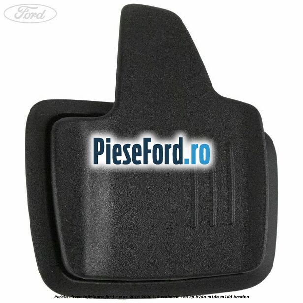 Padela viteza inferioara Ford C-Max 2016-2020 1.0 EcoBoost 125 cp B7DA, M1DA, M1DD benzina