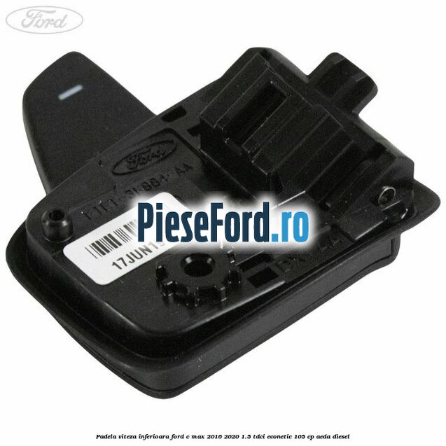Padela viteza inferioara Ford C-Max 2016-2020 1.5 TDCi ECOnetic 105 cp AEDA diesel