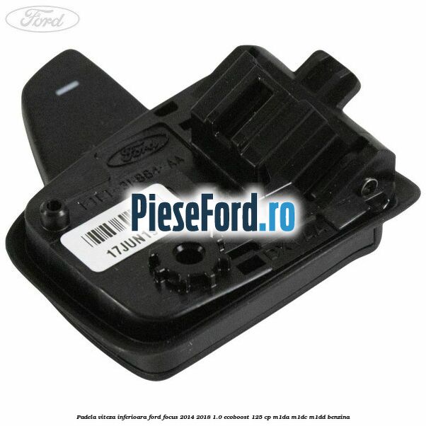 Padela viteza inferioara Ford Focus 2014-2018 1.0 EcoBoost 125 cp M1DA, M1DC, M1DD benzina