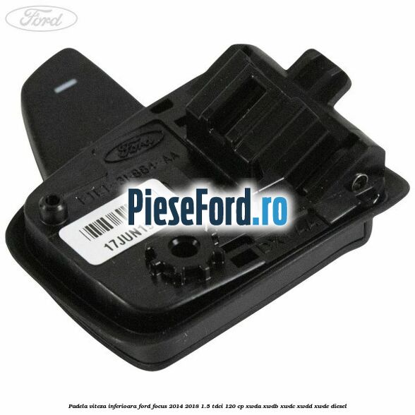 Padela viteza inferioara Ford Focus 2014-2018 1.5 TDCi 120 cp XWDA, XWDB, XWDC, XWDD, XWDE diesel