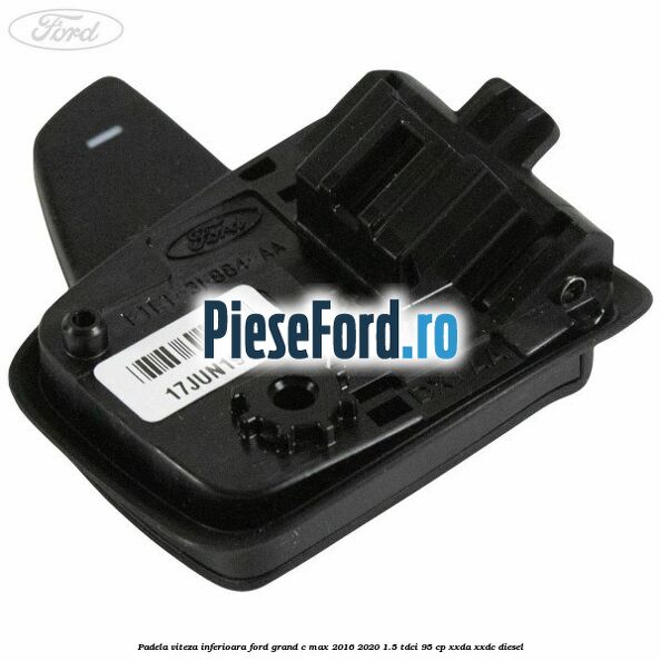 Padela viteza inferioara Ford Grand C-Max 2016-2020 1.5 TDCi 95 cp XXDA, XXDC diesel