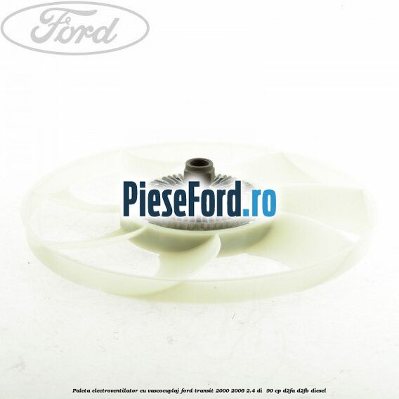 Paleta electroventilator cu vascocuplaj Ford Transit 2000-2006 2.4 DI  90 cp D2FA, D2FB diesel