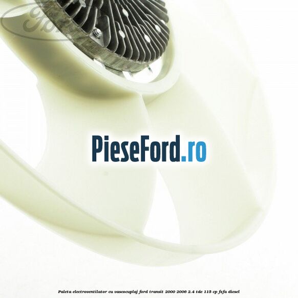 Paleta electroventilator cu vascocuplaj Ford Transit 2000-2006 2.4 TDE 115 cp FXFA diesel