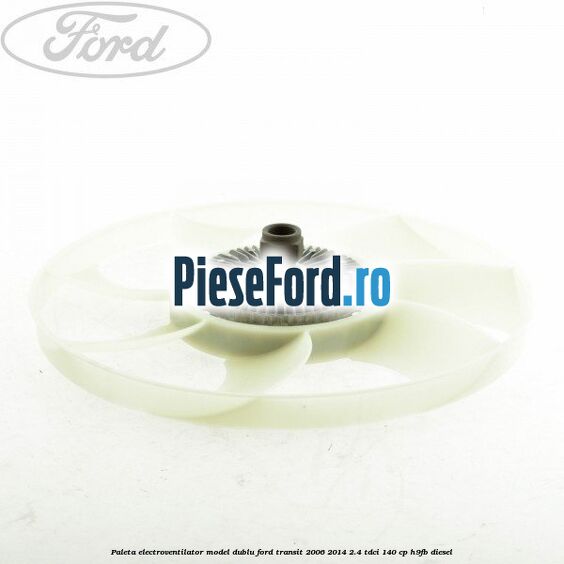 Paleta electroventilator, model dublu Ford Transit 2006-2014 2.4 TDCi 140 cp H9FB diesel