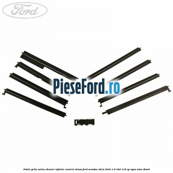 Paleti grila active shutter inferior control viteza Ford Mondeo 2014-2018 1.6 TDCi 115 cp NGCA, U3CA diesel