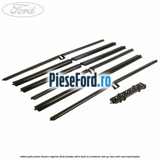 Paleti grila active shutter superior Ford Mondeo 2014-2018 2.0 EcoBoost 203 cp TNCA, TNCB, TNCD, TNCF benzina