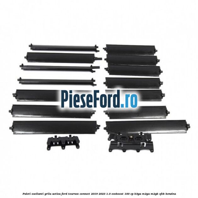 Paleti oscilanti grila activa Ford Tourneo Connect 2019-2023 1.0 EcoBoost 100 cp B3GA, M2GA, M2GB, SFCB benzina