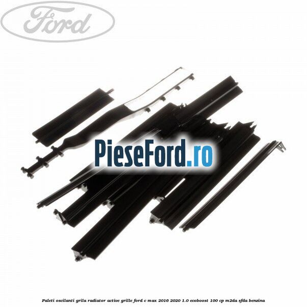 Paleti oscilanti grila radiator active grille Ford C-Max 2016-2020 1.0 EcoBoost 100 cp M2DA, SFDA benzina