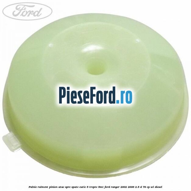 Palnie rulment pinion atac spre spate cutie 5 trepte 5MT Ford Ranger 2002-2006 2.5 D 78 cp WL diesel