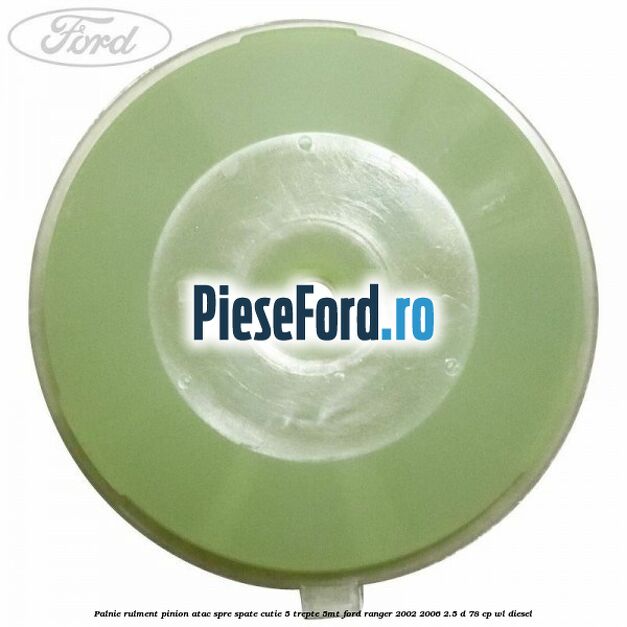 Palnie rulment pinion atac spre spate cutie 5 trepte 5MT Ford Ranger 2002-2006 2.5 D 78 cp WL diesel