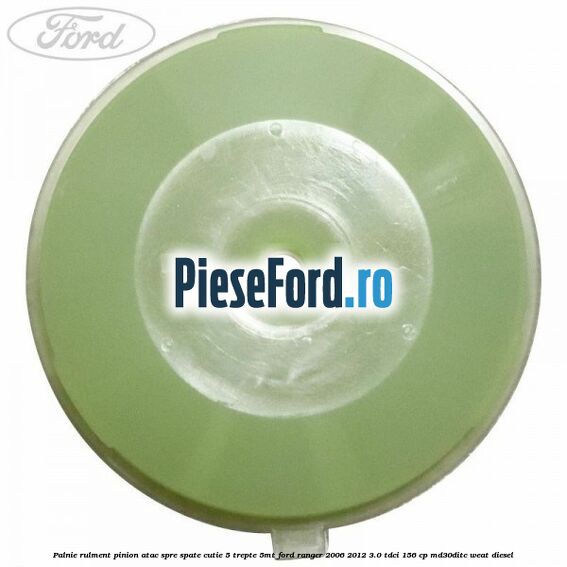 Palnie rulment pinion atac spre spate cutie 5 trepte 5MT Ford Ranger 2006-2012 3.0 TDCi 156 cp MD30DITC, WEAT diesel