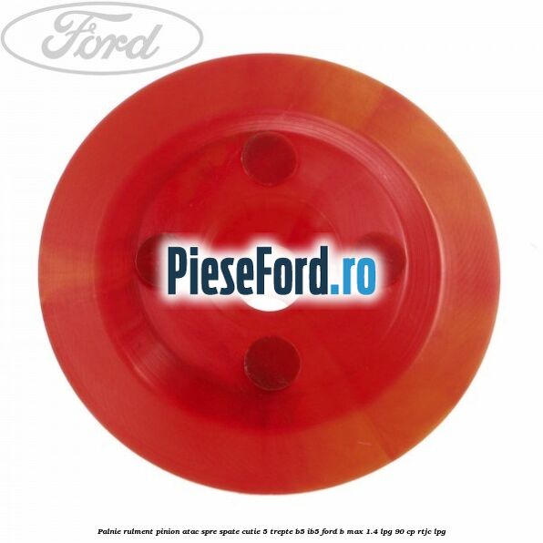 Palnie rulment pinion atac spre spate cutie 5 trepte B5/IB5 Ford B-Max 1.4 LPG 90 cp RTJC LPG