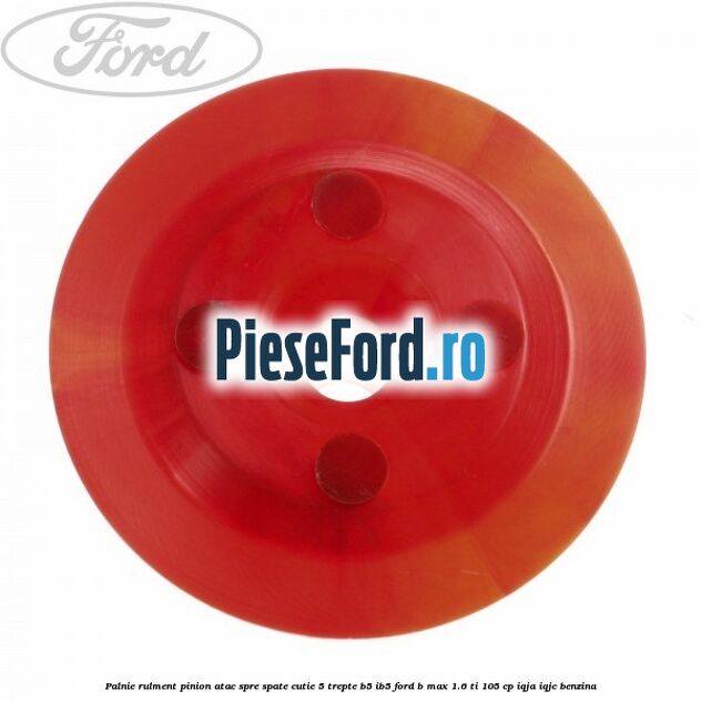 Palnie rulment pinion atac spre spate cutie 5 trepte B5/IB5 Ford B-Max 1.6 Ti 105 cp IQJA, IQJC benzina