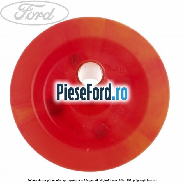 Palnie rulment pinion atac spre spate cutie 5 trepte B5/IB5 Ford B-Max 1.6 Ti 105 cp IQJA, IQJC benzina