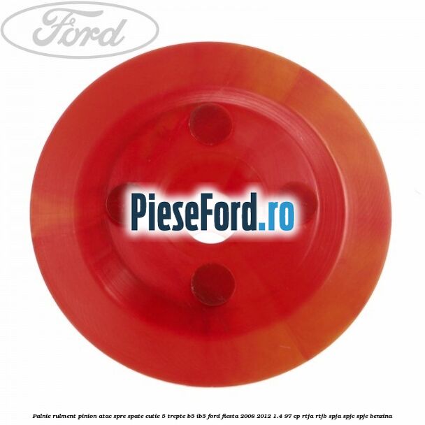 Palnie rulment pinion atac spre spate cutie 5 trepte B5/IB5 Ford Fiesta 2008-2012 1.4 97 cp RTJA, RTJB, SPJA, SPJC, SPJE benzina