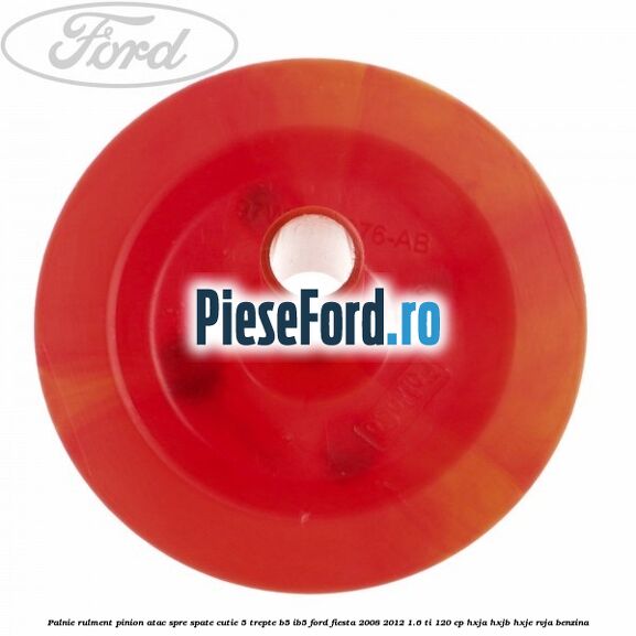 Palnie rulment pinion atac spre spate cutie 5 trepte B5/IB5 Ford Fiesta 2008-2012 1.6 Ti 120 cp HXJA, HXJB, HXJE, RVJA benzina