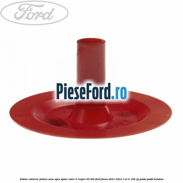 Palnie rulment pinion atac spre spate cutie 5 trepte B5/IB5 Ford Focus 2011-2014 1.6 Ti 125 cp PNDA, PNDD benzina