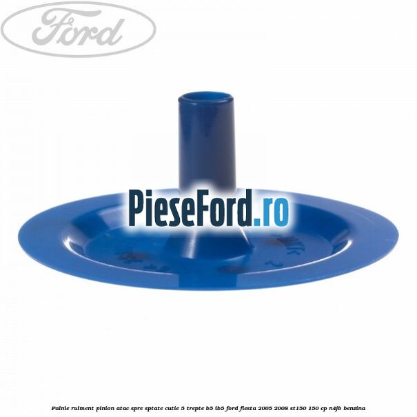 Palnie rulment pinion atac spre sptate cutie 5 trepte B5/IB5 Ford Fiesta 2005-2008 ST150 150 cp N4JB benzina