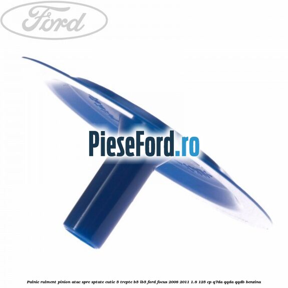 Palnie rulment pinion atac spre sptate cutie 5 trepte B5/IB5 Ford Focus 2008-2011 1.8 125 cp Q7DA, QQDA, QQDB benzina