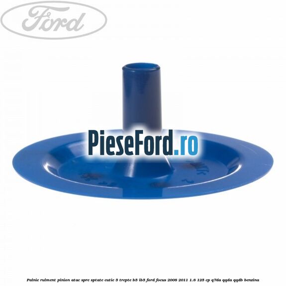 Palnie rulment pinion atac spre sptate cutie 5 trepte B5/IB5 Ford Focus 2008-2011 1.8 125 cp Q7DA, QQDA, QQDB benzina